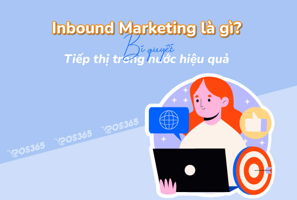 Inbound Marketing là gì? Bí quyết tiếp thị trong nước hiệu quả