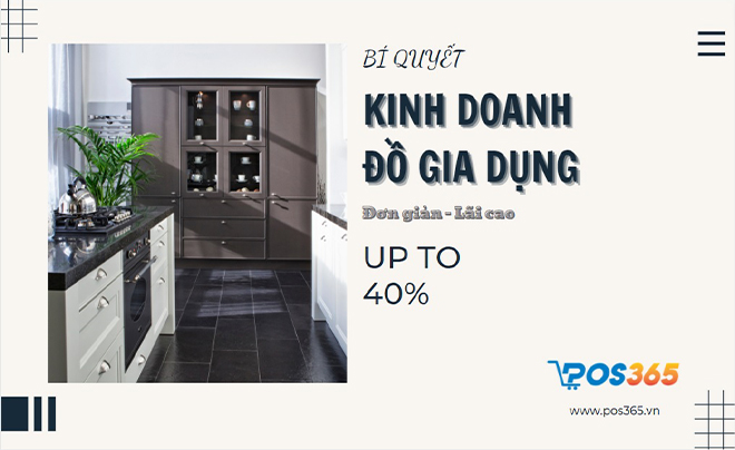 Bí quyết kinh doanh đồ gia dụng lãi siêu cao đơn giản