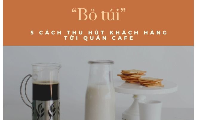 “Bỏ túi” 5 cách thu hút khách hàng tới quán cafe