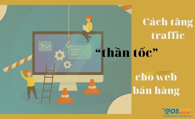 Cách tăng traffic “thần tốc” cho web bán hàng