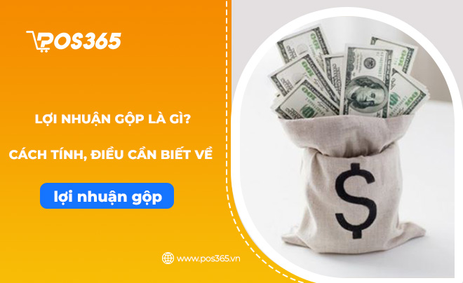 Lợi nhuận gộp là gì? Cách tính và những điều cần biết về lợi nhuận gộp