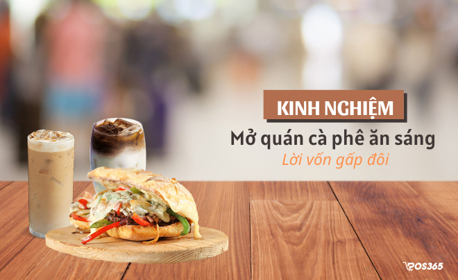 Kinh nghiệm mở quán Cafe ăn sáng thu lợi nhuận gấp bội