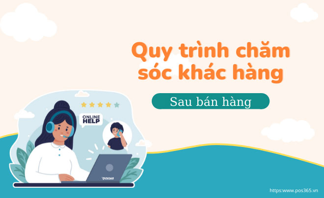 Xây dựng quy trình chăm sóc khách hàng sau bán hàng chuẩn