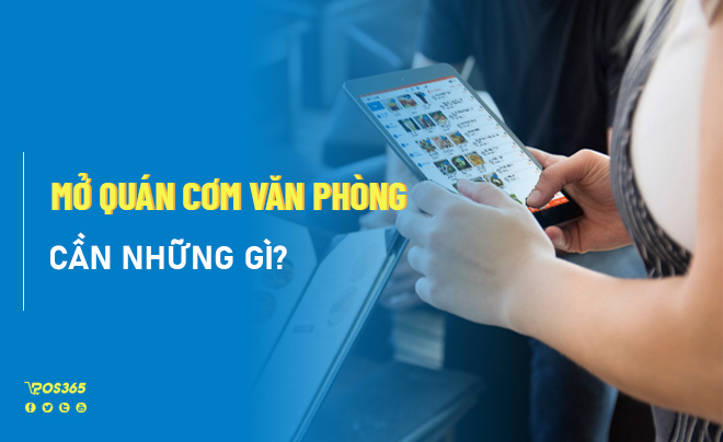 Mở quán cơm văn phòng cần những gì? Tốn bao nhiêu chi phí?