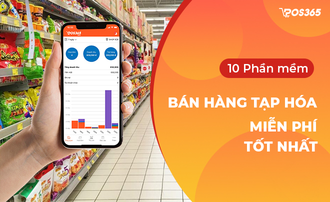 Gợi ý Top 10 phần mềm bán hàng tạp hóa miễn phí tốt nhất