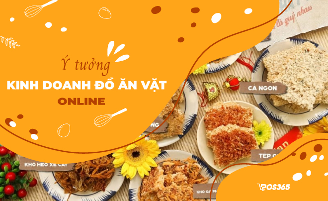 Ý tưởng kinh doanh đồ ăn vặt online kiếm hàng triệu mỗi ngày