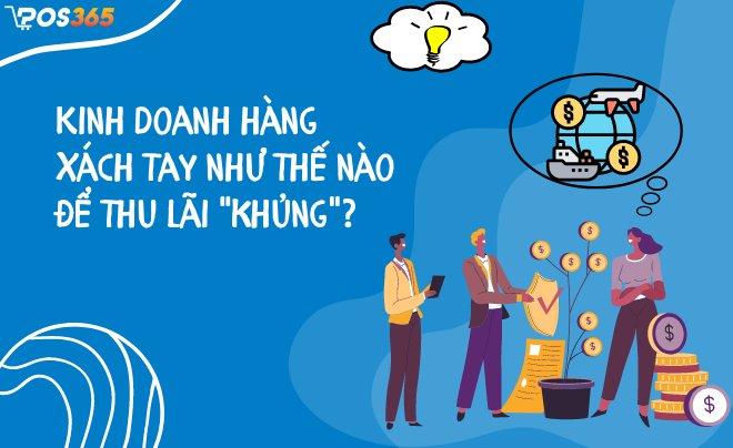 Kinh doanh hàng xách tay như thế nào để thu “lãi khủng”?