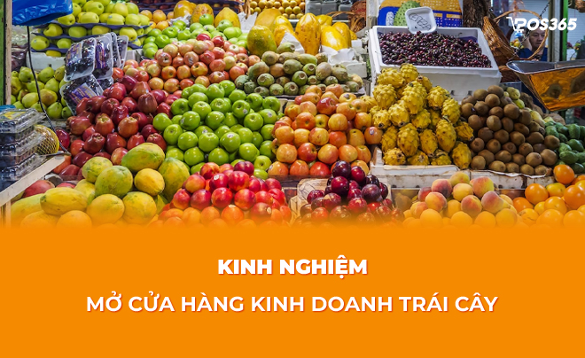 Kinh nghiệm mở cửa hàng kinh doanh trái cây siêu lợi nhuận