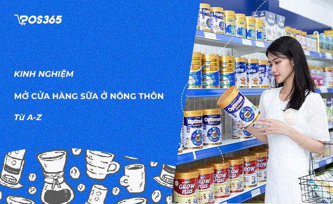 Kinh nghiệm mở cửa hàng sữa ở nông thôn chi tiết từ A-Z