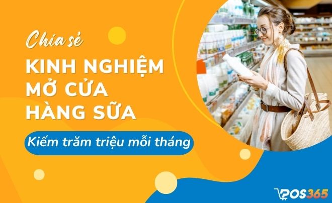 Chia sẻ kinh nghiệm mở cửa hàng sữa kiếm trăm triệu mỗi tháng