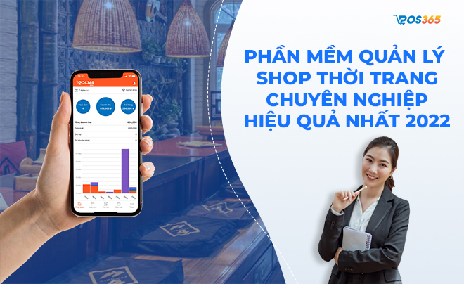 Phần mềm quản lý shop thời trang chuyên nghiệp, hiệu quả nhất 2024