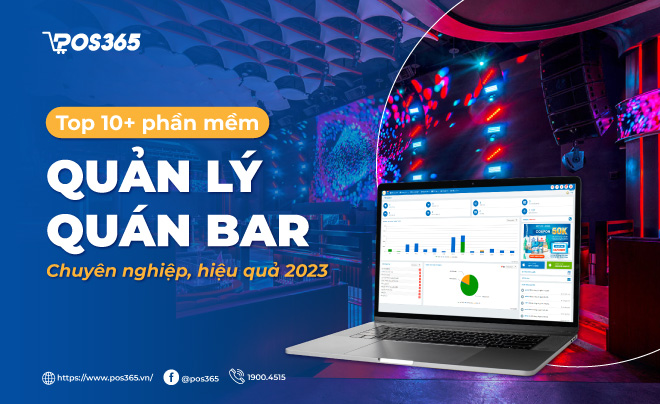 Top 10+ phần mềm quản lý quán bar chuyên nghiệp, hiệu quả 2023