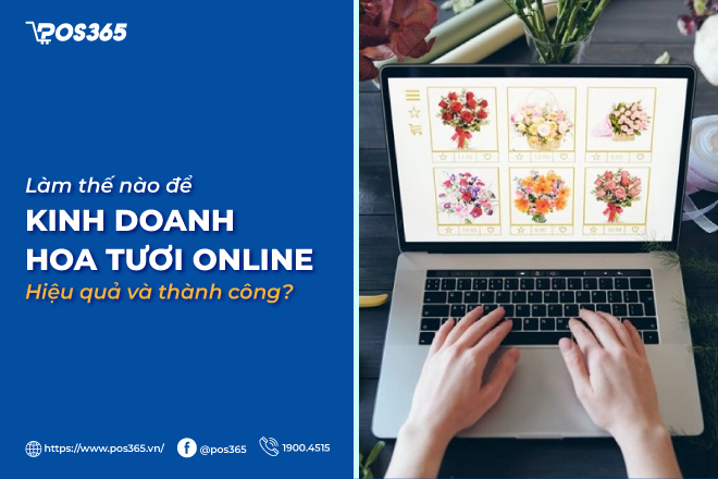 Làm thế nào để kinh doanh hoa tươi online hiệu quả và thành công?