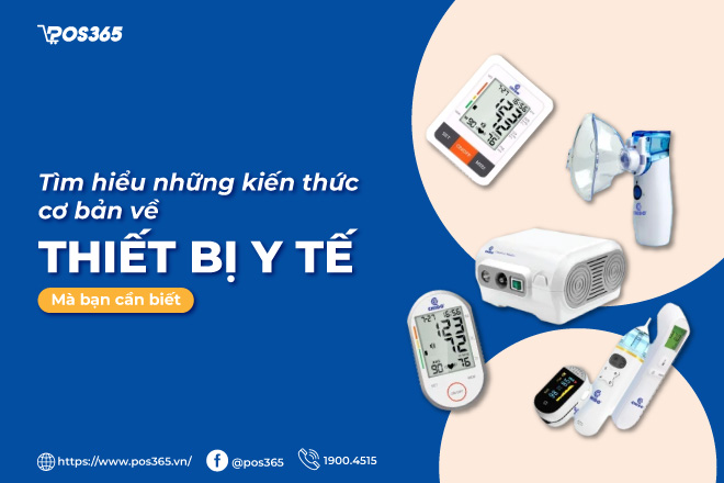 Tìm hiểu những kiến thức cơ bản về thiết bị y tế mà bạn cần biết