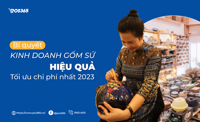 Bí quyết kinh doanh gốm sứ hiệu quả, tối ưu chi phí nhất 2024