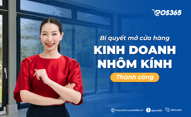 Bí quyết mở cửa hàng kinh doanh nhôm kính thành công [2024]