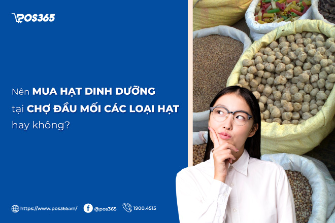 Nên mua hạt dinh dưỡng tại chợ đầu mối các loại hạt hay không?