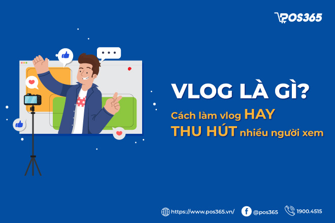 Vlog là gì? Cách làm vlog hay thu hút nhiều người xem