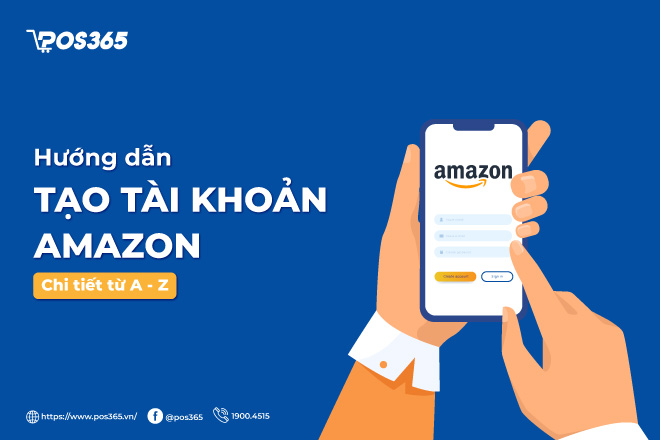 Hướng dẫn cách tạo tài khoản Amazon chi tiết từ A - Z