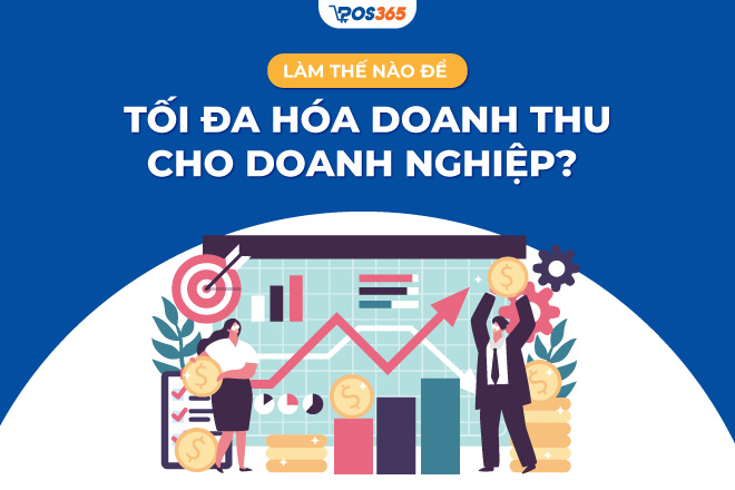 Làm thế nào để tối đa hóa doanh thu cho doanh nghiệp?