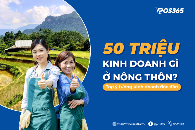 50 triệu kinh doanh gì ở nông thôn? 12 ý tưởng kinh doanh độc đáo