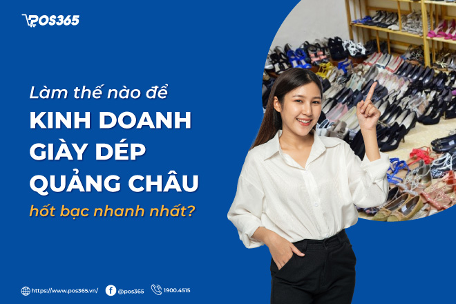 Làm thế nào để kinh doanh giày dép Quảng Châu hốt bạc nhanh nhất?