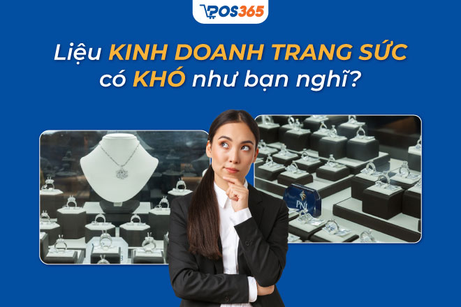 Liệu kinh doanh trang sức có khó như bạn nghĩ?