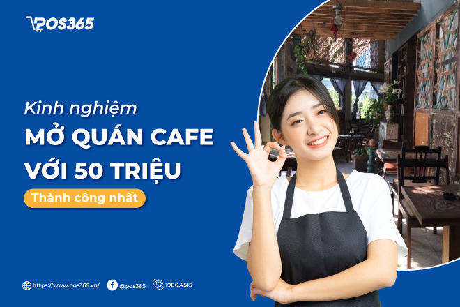 Kinh nghiệm mở quán cafe với 50 triệu thành công nhất 2024