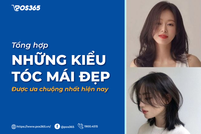 Tổng hợp những kiểu tóc mái đẹp được ưa chuộng nhất hiện nay