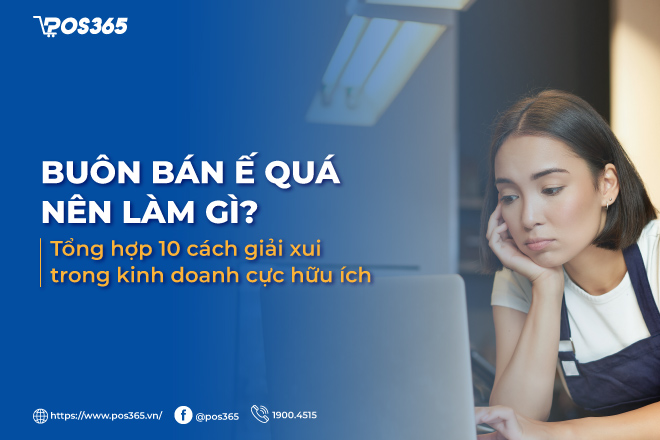 Buôn bán ế quá nên làm gì? 10 cách giải xui trong kinh doanh cực hữu ích