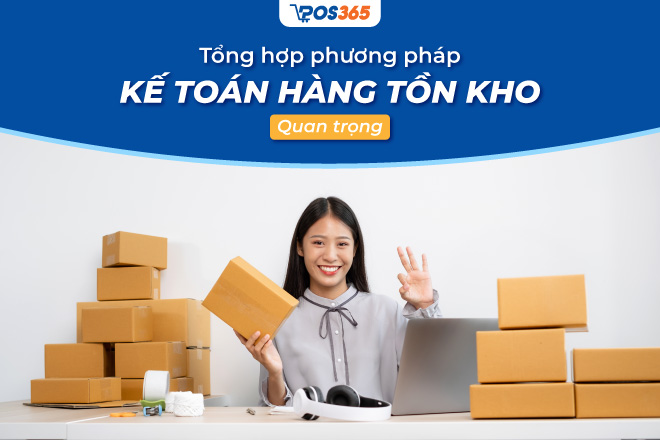 Tổng hợp các phương pháp kế toán hàng tồn kho quan trọng