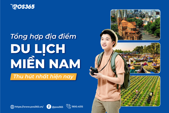 Mách bạn 10+ địa điểm du lịch miền Nam thu hút nhất hiện nay