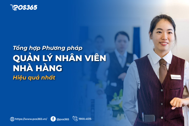 Mách bạn 6 phương pháp quản lý nhân viên nhà hàng hiệu quả nhất