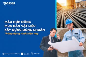 Mẫu hợp đồng mua bán vật liệu xây dựng đúng chuẩn, thông dụng nhất hiện nay