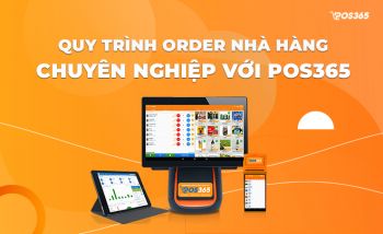 Quy trình order nhà hàng thông minh và chuyên nghiệp với POS365