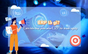 ERP là gì? Cách triển khai phần mềm ERP cho doanh nghiệp