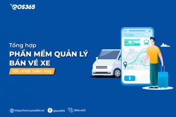 Top 5 phần mềm quản lý bán vé xe tốt nhất hiện nay