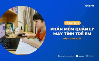 Top 10+ phần mềm quản lý máy tính trẻ em hiệu quả 2024