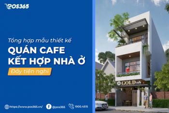 Top 5+ mẫu thiết kế quán cafe kết hợp nhà ở đầy tiện nghi