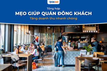 Bật mí 8 mẹo giúp quán đông khách, tăng doanh thu nhanh chóng