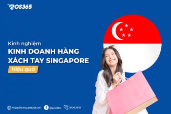 Kinh nghiệm kinh doanh hàng xách tay singapore hiệu quả