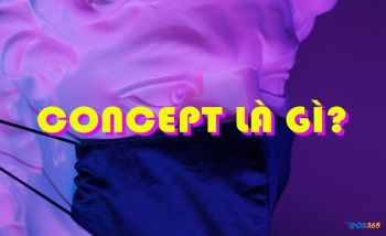 Concept là gì? Vai trò Concept của trong từng lĩnh vực