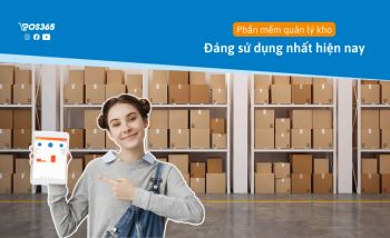 Phần mềm quản lý kho POS365 - Tránh thất thoát hiệu quả