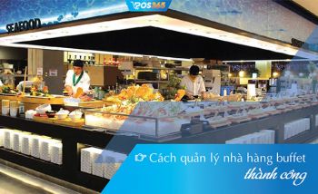 Bí quyết kinh doanh nhà hàng buffet chuyên nghiệp, hiệu quả