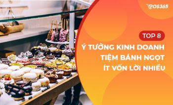 Top 8 ý tưởng kinh doanh tiệm bánh ngọt ít vốn lời nhiều