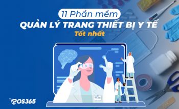 Tổng hợp Top 11 phần mềm quản lý trang thiết bị y tế tốt nhất