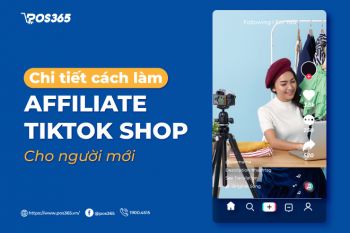 Hướng dẫn chi tiết cách làm Affiliate Tiktok Shop cho người mới