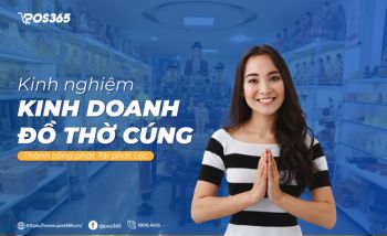 Kinh nghiệm kinh doanh đồ thờ cúng thành công phát TÀI phát LỘC