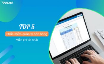 Top 5 phần mềm quản lý bán hàng miễn phí tốt nhất hiện nay