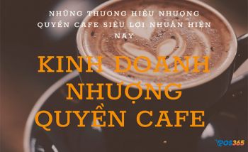 Top 10 thương hiệu nhượng quyền cafe lợi nhuận cao